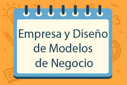 Empresa y Diseño de Modelos de Negocio